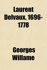 Laurent Delvaux, 1696-1778 di Georges Willame edito da General Books