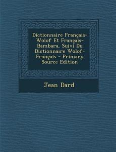 Dictionnaire Francais-Wolof Et Francais-Bambara, Suivi Du Dictionnaire Wolof-Francais di Jean Dard edito da Nabu Press
