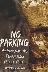 No Parking, My Shoulders Are Temporarily Out Of Order di Zipporiah S Brockman edito da America Star Books