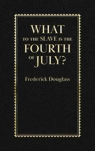 What to the Slave Is the Fourth of July? di Frederick Douglass edito da APPLEWOOD
