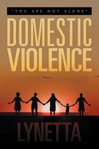 Domestic Violence: You Are Not Alone di Lynetta edito da AUTHORHOUSE