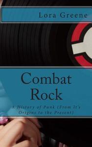 Combat Rock: A History of Punk (from It's Origins to the Present) di Lora Greene edito da Createspace