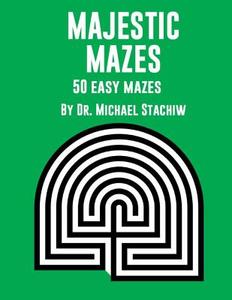 Majestic Mazes: 50 Easy Mazes di Dr Michael Stachiw edito da Createspace