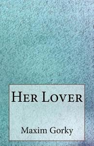 Her Lover di Maxim Gorky edito da Createspace