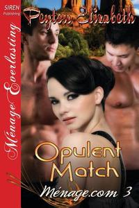 Opulent Match [Menage.com 3] (Siren Publishing Menage Everlasting) di Peyton Elizabeth edito da SIREN PUB