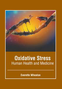 Oxidative Stress: Human Health and Medicine edito da FOSTER ACADEMICS