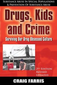 Drugs, Kids and Crime di Craig Farris edito da Lulu.com