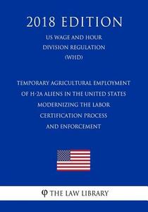 TEMPORARY AGRICULTURAL EMPLOYM di The Law Library edito da INDEPENDENTLY PUBLISHED