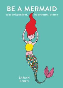 Be a Mermaid di Sarah Ford edito da Octopus Publishing Group