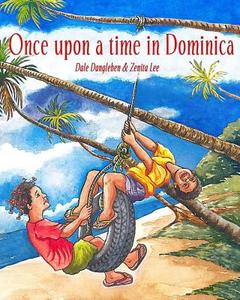 Once Upon a Time in Dominica: Growing Up in the Caribbean di Dale Dangleben, Zenita Lee edito da Createspace Independent Publishing Platform