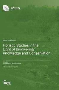 Floristic Studies in the Light of Biodiversity Knowledge and Conservation edito da MDPI AG