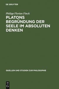 Platons Begründung der Seele im absoluten Denken di Philipp Florian Finck edito da De Gruyter