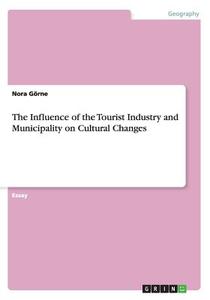 The Influence Of The Tourist Industry And Municipality On Cultural Changes di Nora Gorne edito da Grin Publishing