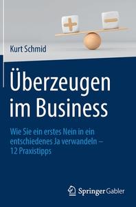 Überzeugen im Business di Kurt Schmid edito da Springer-Verlag GmbH