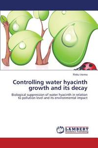Controlling water hyacinth growth and its decay di Rinku Verma edito da LAP Lambert Academic Publishing
