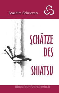 Schätze des Shiatsu di Joachim Schrievers edito da Books on Demand