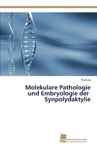 Molekulare Pathologie und Embryologie der Synpolydaktylie di Pia Kuss edito da Südwestdeutscher Verlag für Hochschulschriften AG  Co. KG