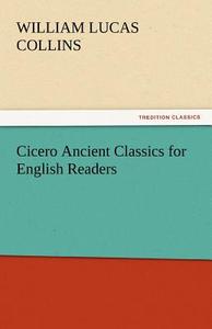 Cicero Ancient Classics for English Readers di William Lucas Collins edito da tredition GmbH
