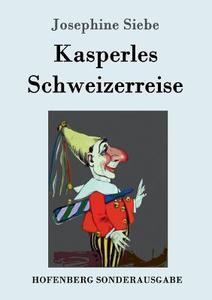 Kasperles Schweizerreise di Josephine Siebe edito da Hofenberg