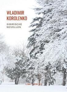 Wladimir Korolenko: Sibirische Novellen. Vollständige Neuausgabe di Wladimir Korolenko edito da LIWI Literatur- und Wissenschaftsverlag