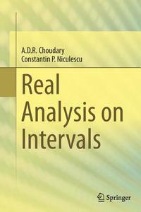 Real Analysis on Intervals di A. D. R. Choudary, Constantin P. Niculescu edito da Springer India