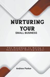 Nurturing Your Small Business di Andrew Parker edito da ANAFO FRANCIS