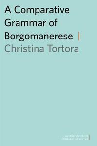 A Comparative Grammar of Borgomanerese di Christina Tortora edito da OUP USA