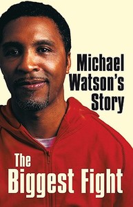 Michael Watson\'s Story di Michael Watson, Steve Bunce edito da Little, Brown Book Group