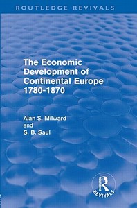 The Economic Development of Continental Europe 1780-1870 di Alan S. Milward edito da Routledge