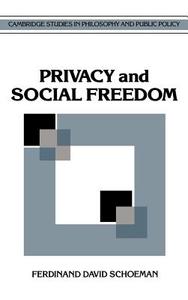 Privacy and Social Freedom di Ferdinand David Schoeman edito da Cambridge University Press