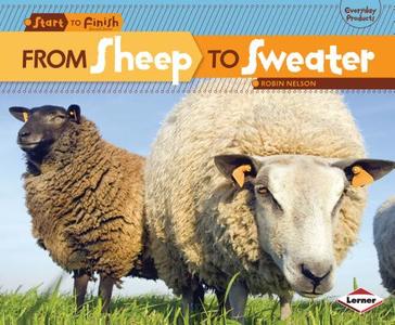 From Sheep to Sweater di Robin Nelson edito da LERNER PUB GROUP