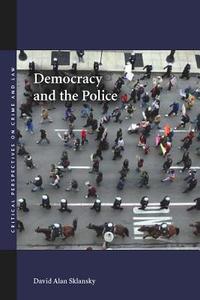Democracy and the Police di David Alan Sklansky edito da Stanford University Press