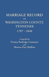 Marriage Record of Washington County, Tennessee, 1787-1840 di Norma Rutledge Grammer, Marion Day Mullins edito da Clearfield