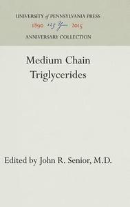 Medium Chain Triglycerides edito da Pennsylvania University Press