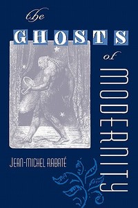 The Ghosts of Modernity di Jean-Michel Rabate edito da UNIV PR OF FLORIDA