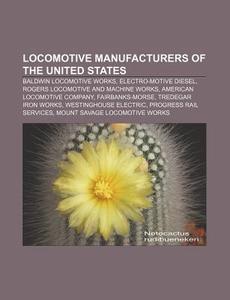 Locomotive Manufacturers Of The United S di Books Llc edito da Books LLC, Wiki Series