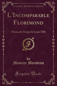 L'incomparable Florimond di Maurice Maindron edito da Forgotten Books