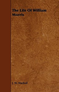 The Life of William Morris di John William Mackail, J. W. Mackail edito da Schuyler Press