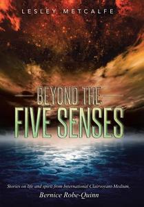 Beyond the Five Senses di Lesley Metcalfe edito da Balboa Press