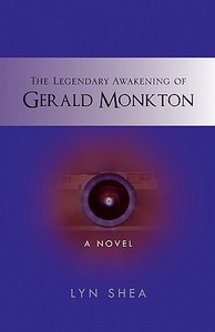 The Legendary Awakening Of Gerald Monkton di Lyn Shea edito da Xlibris