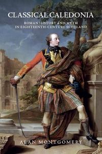 Classical Caledonia di MONTGOMERY ALAN edito da Edinburgh University Press