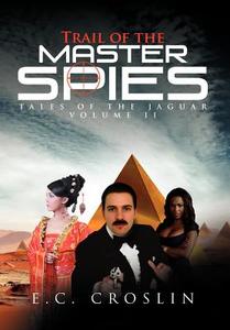 Trail of the Master Spies di E. C. Croslin edito da Xlibris