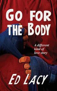 Go for the Body di Ed Lacy edito da Black Curtain Press