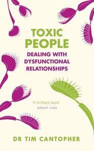 Toxic People: Dealing with Dysfunctional Relationships di Tim Cantopher edito da SHELDON PR