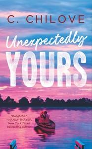 Unexpectedly Yours di C. Chilove edito da Grand Central Publishing