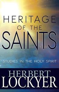 Heritage of the Saints: Studies in the Holy Spirit di Herbert Lockyer edito da WHITAKER HOUSE