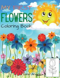 My First Flowers Coloring Book di Elma Angels edito da Mihaita Jalba