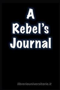 A Rebel's Journal: Rebel Journal 100 Lined Pages di James edito da LIGHTNING SOURCE INC