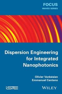 Dispersion Engineering for Integrated Nanophotonics di Vanb&eacute, Olivier sien edito da ISTE Ltd.