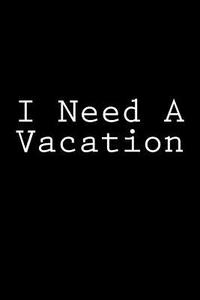 I Need a Vacation: Notebook, 150 Lined Pages, Softcover, 6 X 9 di Wild Pages Press edito da Createspace Independent Publishing Platform